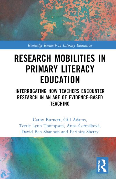 Cover for Cathy Burnett · Research Mobilities in Primary Literacy Education: Interrogating How Teachers Encounter Research in an Age of Evidence-based Teaching - Routledge Research in Literacy (Gebundenes Buch) (2024)