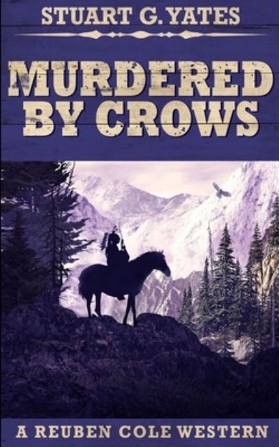 Cover for Stuart G Yates · Murdered By Crows (Reuben Cole Westerns Book 5) (Paperback Book) (2021)