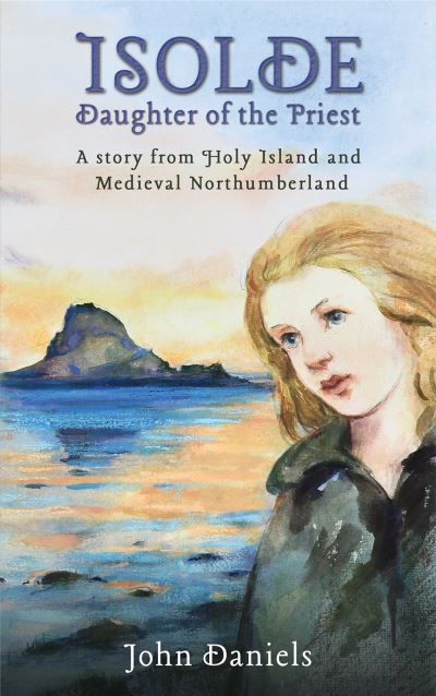 Cover for John Daniels · Isolde Daughter of the Priest: A Story from Holy Island and Medieval Northumberland (Paperback Book) (2024)