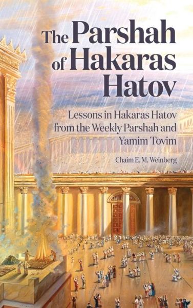 Cover for Chaim E M Weinberg · The Parshah of Hakaras Hatov: Lessons in Hakaras Hatov from the Weekly Parshah and Yamim Tovim (Hardcover Book) (2022)