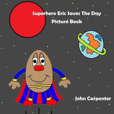 Cover for John Carpenter · Superhero Eric Saves The Day Picture Book (Paperback Book) (2019)