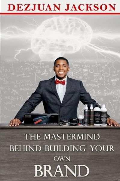 Cover for DezJuan V. Jackson · The Master Mind Behind Building Your Own Brand! (Taschenbuch) (2019)