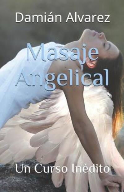 Cover for Damián Alvarez · Masaje Angelical : Un Curso Inédito (Paperback Book) (2019)