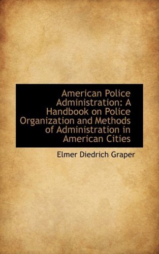 Cover for Elmer Diedrich Graper · American Police Administration: a Handbook on Police Organization and Methods of Administration in a (Paperback Book) (2009)
