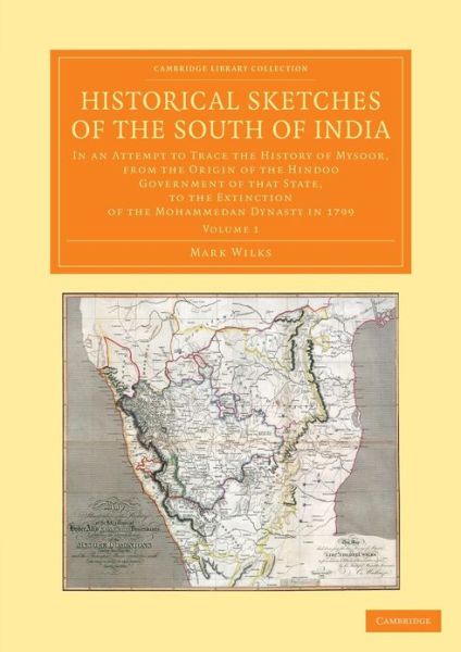 Cover for Mark Wilks · Historical Sketches of the South of India: In an Attempt to Trace the History of Mysoor, from the Origin of the Hindoo Government of that State, to the Extinction of the Mohammedan Dynasty in 1799 - Historical Sketches of the South of India 3 Volume Set (Paperback Book) (2013)