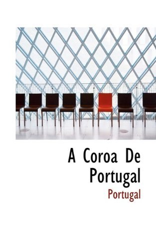 A Coroa de Portugal - Portugal - Bücher - BiblioLife - 9781116062106 - 27. Oktober 2009