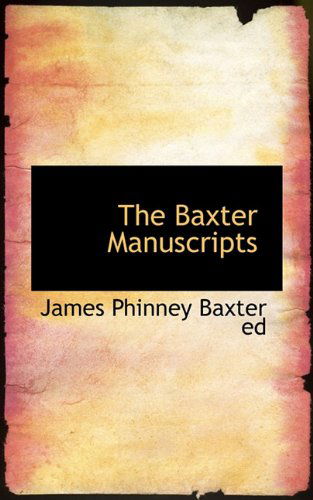 Cover for James Phinney Baxter · The Baxter Manuscripts (Paperback Book) (2009)