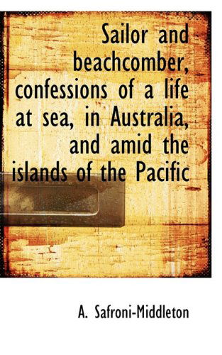 Cover for A. Safroni-middleton · Sailor and Beachcomber, Confessions of a Life at Sea, in Australia, and Amid the Islands of the Paci (Hardcover Book) (2009)