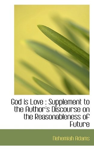 Cover for Nehemiah Adams · God is Love: Supplement to the Author's Discourse on the Reasonableness of Future (Paperback Book) (2009)