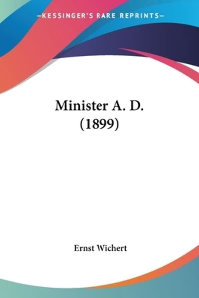 Cover for Ernst Wichert · Minister A. D. (1899) (Paperback Book) (2009)