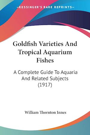 Cover for William Thornton Innes · Goldfish Varieties And Tropical Aquarium Fishes (Paperback Book) (2009)