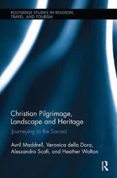 Cover for Maddrell, Avril (University of the West of England, Bristol, UK) · Christian Pilgrimage, Landscape and Heritage: Journeying to the Sacred - Routledge Studies in Pilgrimage, Religious Travel and Tourism (Paperback Book) (2018)