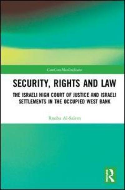 Security, Rights and Law: The Israeli High Court of Justice and Israeli Settlements in the Occupied West Bank - Rouba Al-Salem - Books - Taylor & Francis Ltd - 9781138095106 - December 20, 2018