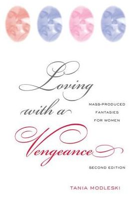 Cover for Modleski, Tania (University of Southern California, USA) · Loving with a Vengeance: Mass Produced Fantasies for Women (Inbunden Bok) (2016)