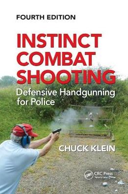 Cover for Chuck Klein · Instinct Combat Shooting: Defensive Handgunning for Police, Fourth Edition (Paperback Book) (2018)