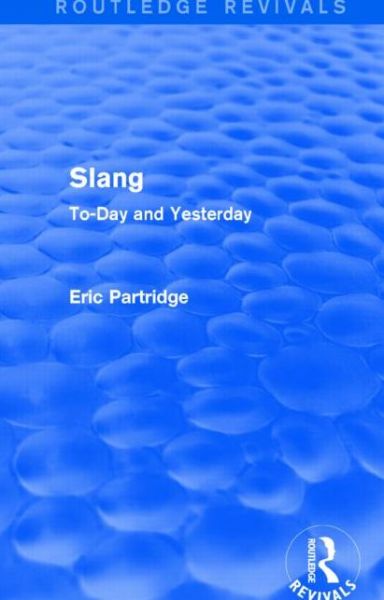 Cover for Eric Partridge · Slang: To-Day and Yesterday - Routledge Revivals: The Selected Works of Eric Partridge (Hardcover Book) (2015)