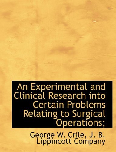 Cover for George W. Crile · An Experimental and Clinical Research into Certain Problems Relating to Surgical Operations; (Taschenbuch) (2010)