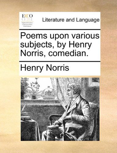 Cover for Henry Norris · Poems Upon Various Subjects, by Henry Norris, Comedian. (Paperback Book) (2010)