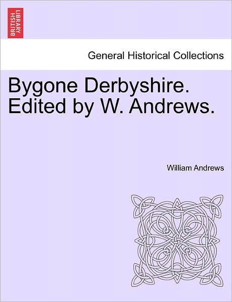 Cover for William Andrews · Bygone Derbyshire. Edited by W. Andrews. (Pocketbok) (2011)