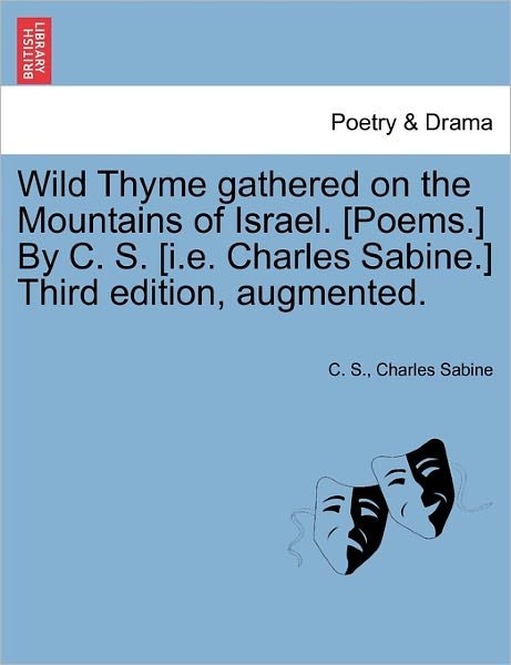 Cover for C S · Wild Thyme Gathered on the Mountains of Israel. [poems.] by C. S. [i.e. Charles Sabine.] Third Edition, Augmented. (Paperback Bog) (2011)
