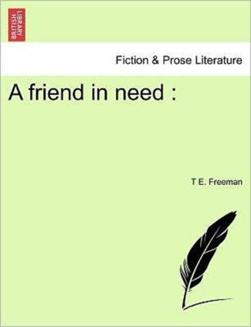 A Friend in Need - T E Freeman - Books - British Library, Historical Print Editio - 9781241348106 - March 1, 2011