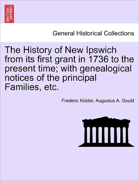 Cover for Frederic Kidder · The History of New Ipswich from Its First Grant in 1736 to the Present Time; With Genealogical Notices of the Principal Families, Etc. (Pocketbok) (2011)