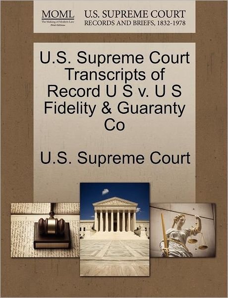 Cover for U S Supreme Court · U.s. Supreme Court Transcripts of Record U S V. U S Fidelity &amp; Guaranty Co (Paperback Book) (2011)