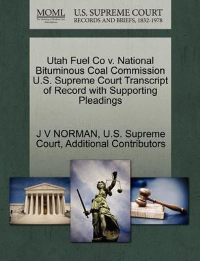 Cover for J V Norman · Utah Fuel Co V. National Bituminous Coal Commission U.s. Supreme Court Transcript of Record with Supporting Pleadings (Taschenbuch) (2011)