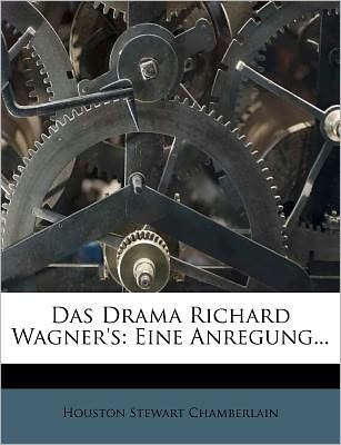 Cover for Houston Stewart Chamberlain · Das Drama Richard Wagner's: Eine Anregu (Book) (2011)