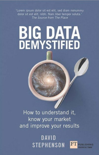 Cover for David Stephenson · Big Data Demystified: How to use big data, data science and AI to make better business decisions and gain competitive advantage (Paperback Book) (2018)