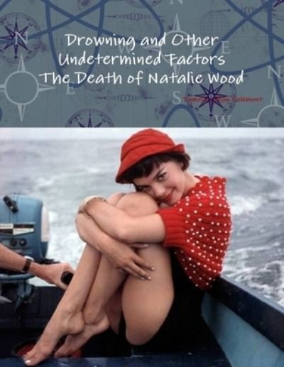 Cover for Pamela Lillian Valemont · Drowning and Other Undetermined Factors The Death of Natalie Wood (Paperback Book) (2013)