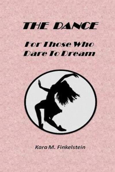 Kara Finkelstein · The Dance: for Those Who Dare to Dream (Paperback Book) (2015)