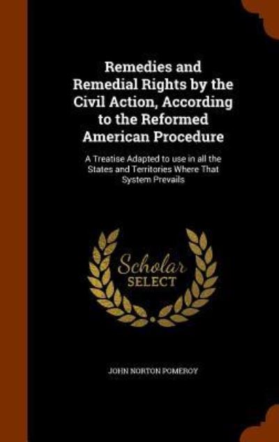 Cover for John Norton Pomeroy · Remedies and Remedial Rights by the Civil Action, According to the Reformed American Procedure (Hardcover Book) (2015)