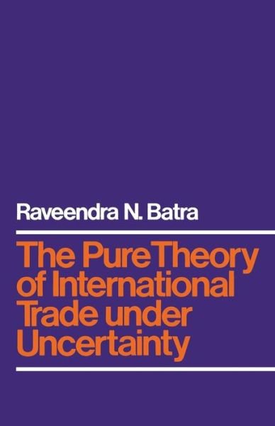 Cover for Raveendra N. Batra · The Pure Theory of International Trade under Uncertainty (Pocketbok) [1st ed. 1975 edition] (1975)