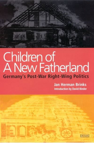 Cover for Brinks, Jan Herman (Independent Scholar, Russia) · Children of a New Fatherland: Germany's Post-war Right Wing Politics (Paperback Book) (2021)