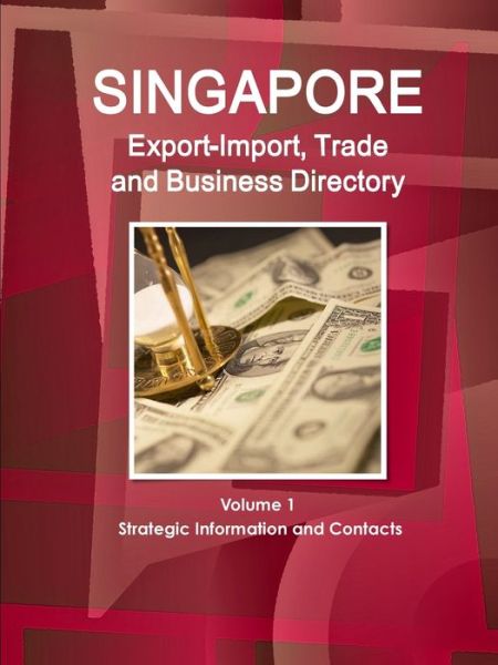 Singapore Export-Import, Trade and Business Directory Volume 1 Strategic Information and Contacts - Inc. Ibp - Książki - Lulu.com - 9781365721106 - 30 stycznia 2017