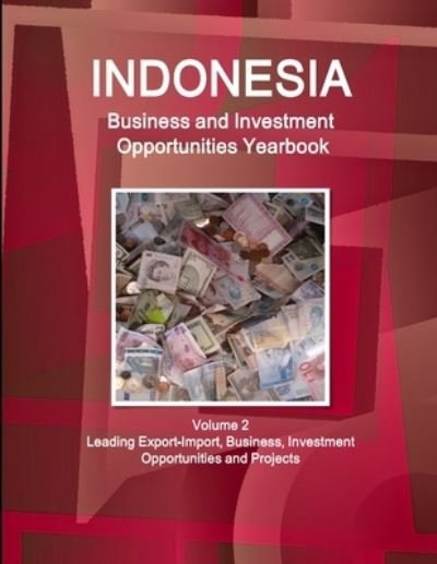 Cover for Inc Ibp · Indonesia Business and Investment Opportunities Yearbook Volume 2 Leading Export-Import, Business, Investment Opportunities and Projects (Buch) (2017)