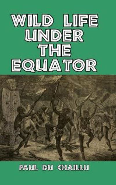 Wild Life Under the Equator - Paul Du Chaillu - Books - Blurb - 9781389482106 - September 4, 2024