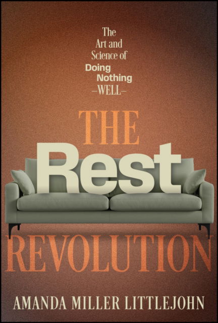 Amanda M. Littlejohn · The Rest Revolution: How to Reclaim Your Rhythm and Conquer Burnout When Overworking Has Become the Norm (Hardcover Book) (2024)