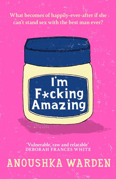 Cover for Anoushka Warden · I'm F*cking Amazing: The shocking, fresh, funny debut novel you'll be talking about for days (Paperback Book) (2024)