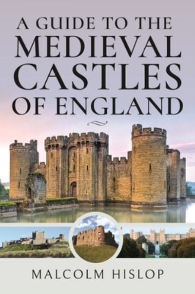 Cover for Malcolm Hislop · A Guide to the Medieval Castles of England (Gebundenes Buch) (2024)