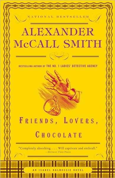 Cover for Alexander Mccall Smith · Friends, Lovers, Chocolate: an Isabel Dalhousie Novel (2) (Paperback Book) (2006)