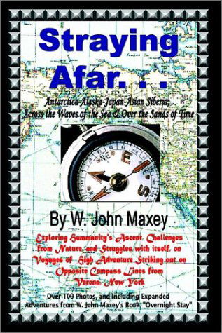 Cover for W. John Maxey · Straying Afar: Antarctica-alaska-japan-asian Siberia; Across the Waves of the Sea &amp; over the Sands of Time (Paperback Book) (2002)