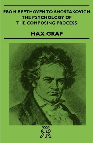 From Beethoven to Shostakovich - the Psychology of the Composing Process - Max Graf - Livros - Coss Press - 9781406707106 - 2 de agosto de 2007