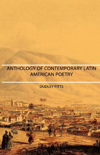 Anthology of Contemporary Latin American Poetry - Dudley Fitts - Books - Fitts Press - 9781406752106 - March 15, 2007