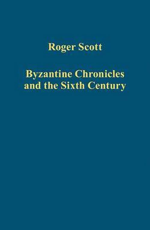 Cover for Roger Scott · Byzantine Chronicles and the Sixth Century - Variorum Collected Studies (Hardcover Book) (2012)