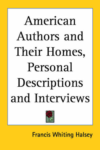 Cover for Francis Whiting Halsey · American Authors and Their Homes, Personal Descriptions and Interviews (Paperback Book) (2004)