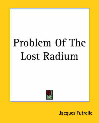 Cover for Jacques Futrelle · Problem of the Lost Radium (Paperback Book) (2004)