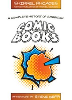 Cover for Shirrel Rhoades · A Complete History of American Comic Books: Afterword by Steve Geppi (Hardcover Book) [New edition] (2008)