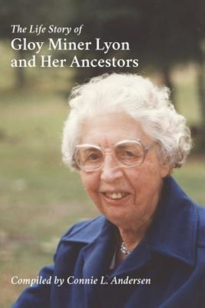 Cover for Connie L Anderson · The Life Story of Gloy Miner Lyon and Her Ancestors (Paperback Book) (2017)